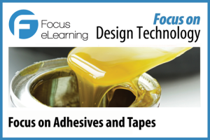 Focus on Design and Technology Adhesives and Tapes